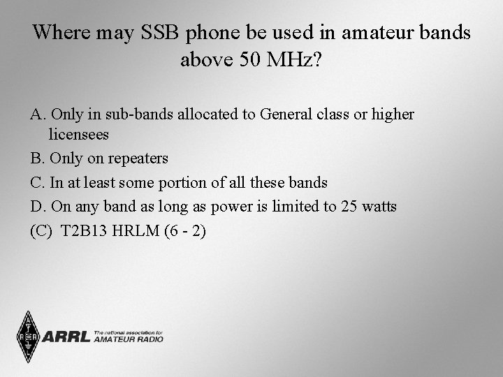 Where may SSB phone be used in amateur bands above 50 MHz? A. Only