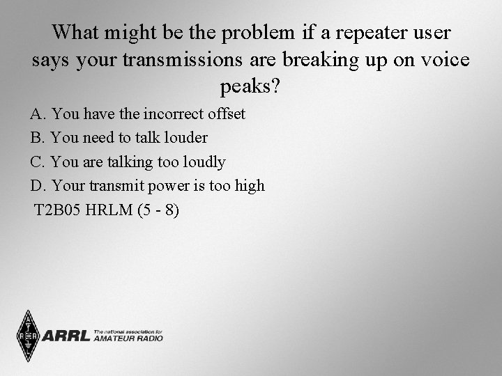 What might be the problem if a repeater user says your transmissions are breaking