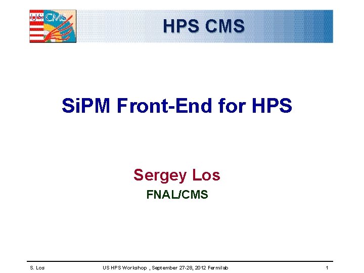 HPS CMS Si. PM Front-End for HPS Sergey Los FNAL/CMS S. Los US HPS