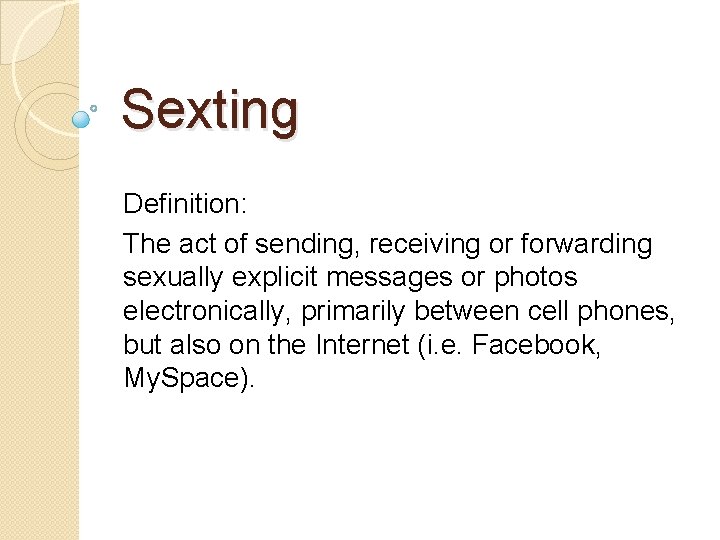 Sexting Definition: The act of sending, receiving or forwarding sexually explicit messages or photos