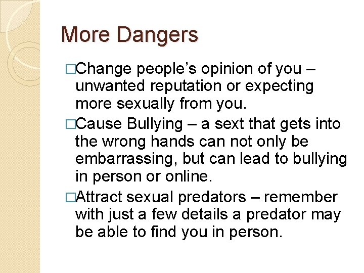 More Dangers �Change people’s opinion of you – unwanted reputation or expecting more sexually