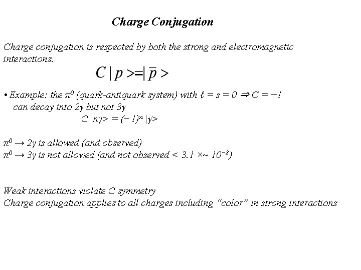 Charge Conjugation Charge conjugation is respected by both the strong and electromagnetic interactions. •