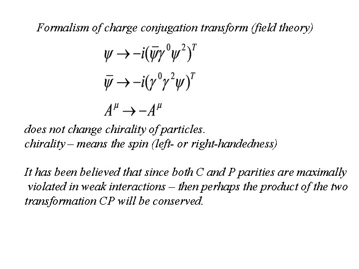 Formalism of charge conjugation transform (field theory) does not change chirality of particles. chirality