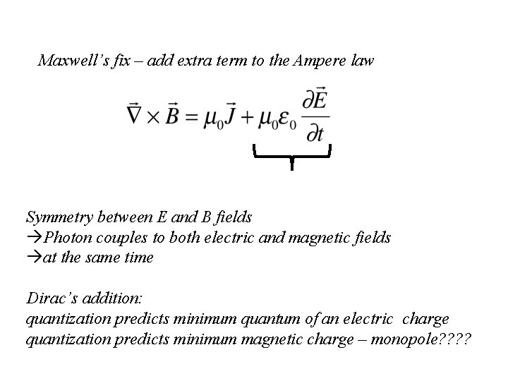 Maxwell’s fix – add extra term to the Ampere law Symmetry between E and