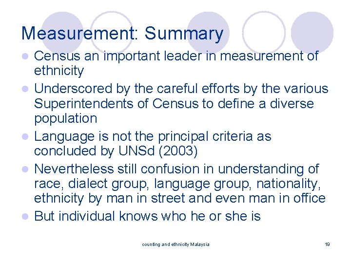 Measurement: Summary l l l Census an important leader in measurement of ethnicity Underscored