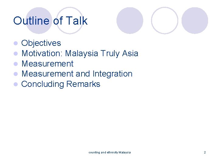 Outline of Talk l l l Objectives Motivation: Malaysia Truly Asia Measurement and Integration