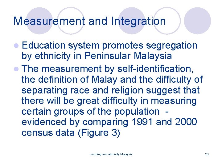 Measurement and Integration l Education system promotes segregation by ethnicity in Peninsular Malaysia l