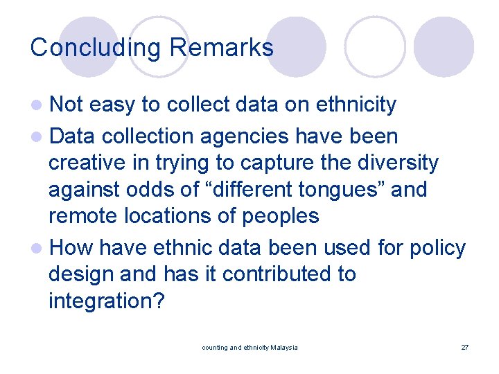 Concluding Remarks l Not easy to collect data on ethnicity l Data collection agencies