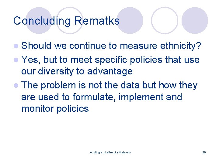Concluding Rematks l Should we continue to measure ethnicity? l Yes, but to meet