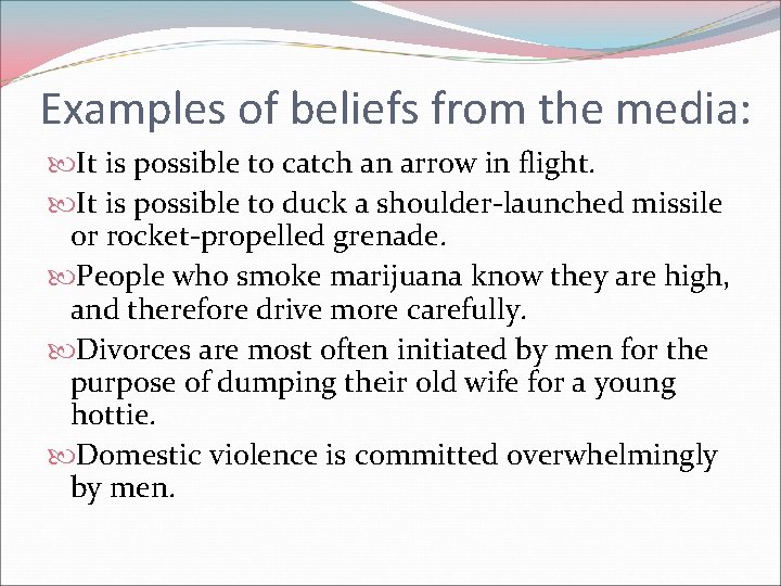 Examples of beliefs from the media: It is possible to catch an arrow in