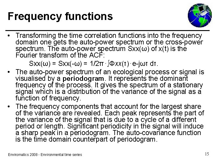 Frequency functions • Transforming the time correlation functions into the frequency domain one gets