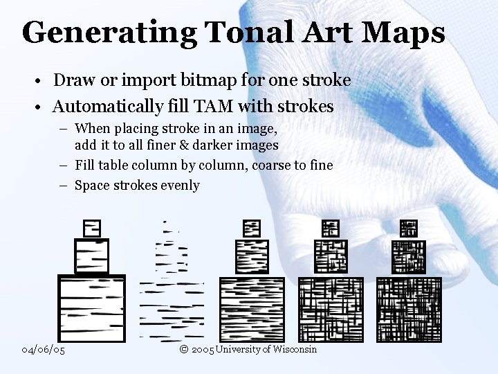 Generating Tonal Art Maps • Draw or import bitmap for one stroke • Automatically Generating Tonal Art Maps • Draw or import bitmap for one stroke • Automatically