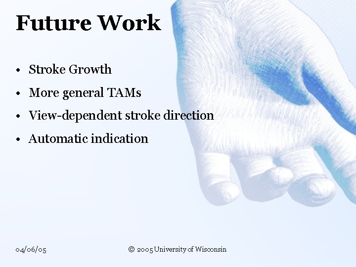 Future Work • Stroke Growth • More general TAMs • View-dependent stroke direction •
