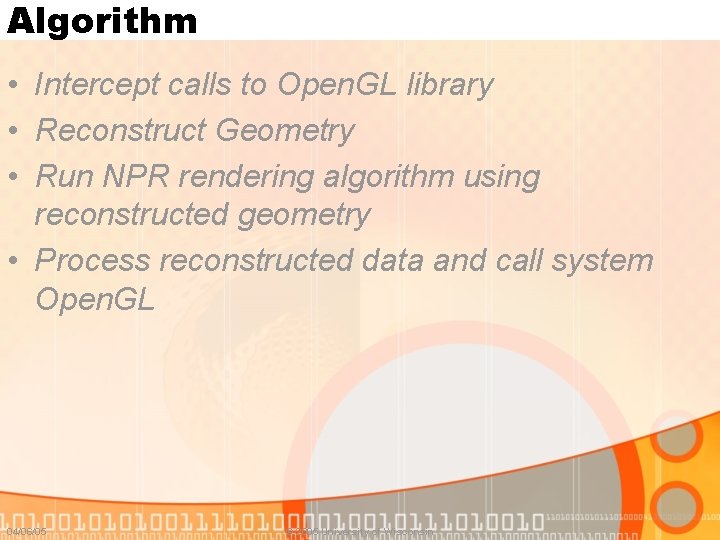 Algorithm • Intercept calls to Open. GL library • Reconstruct Geometry • Run NPR Algorithm • Intercept calls to Open. GL library • Reconstruct Geometry • Run NPR
