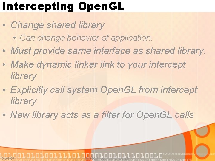 Intercepting Open. GL • Change shared library • Can change behavior of application. •