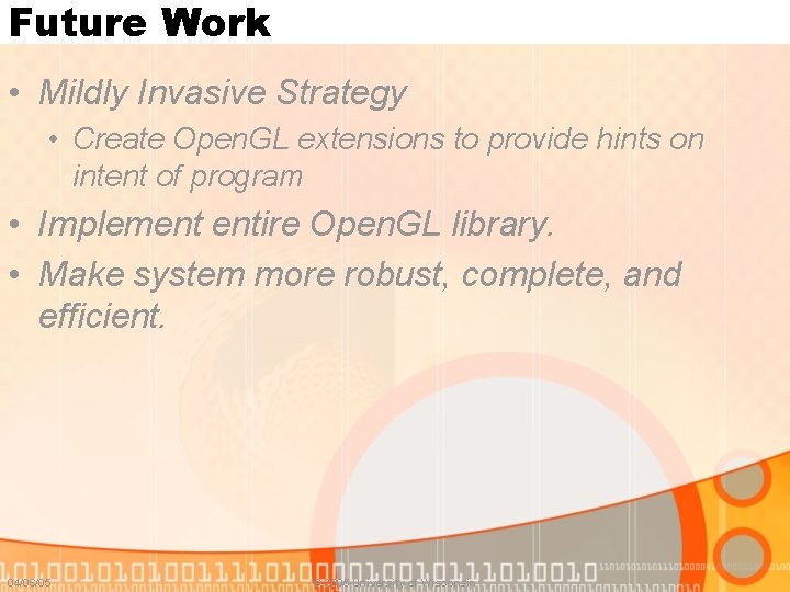 Future Work • Mildly Invasive Strategy • Create Open. GL extensions to provide hints Future Work • Mildly Invasive Strategy • Create Open. GL extensions to provide hints