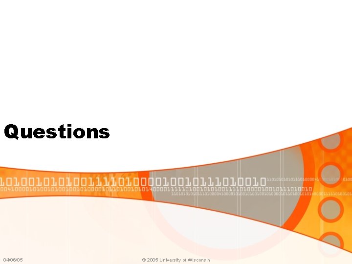 Questions 04/06/05 © 2005 University of Wisconsin 
