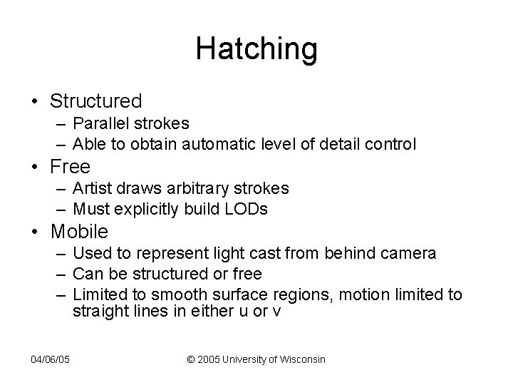 Hatching • Structured – Parallel strokes – Able to obtain automatic level of detail