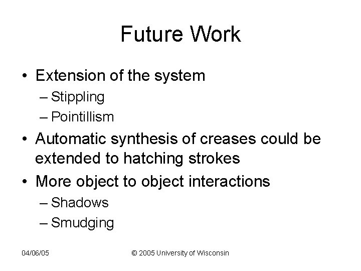 Future Work • Extension of the system – Stippling – Pointillism • Automatic synthesis