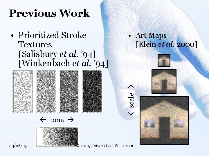 Previous Work tone 04/06/05 • Art Maps [Klein et al. 2000] scale • Prioritized