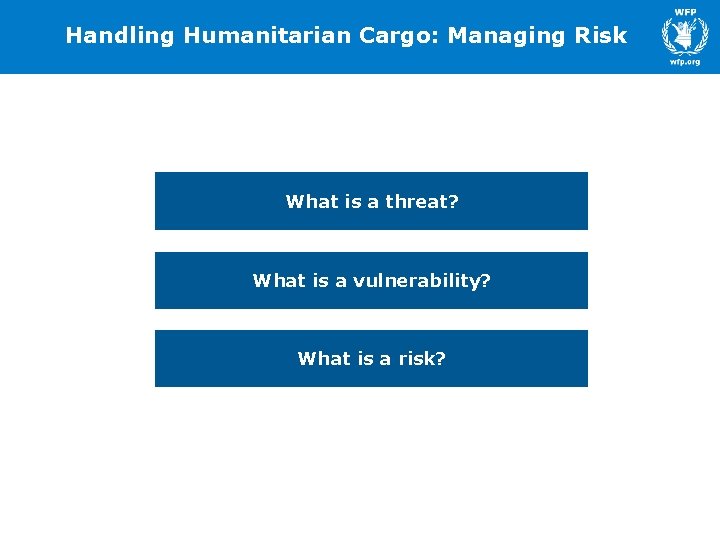 Handling Humanitarian Cargo: Managing Risk What is a threat? What is a vulnerability? What Handling Humanitarian Cargo: Managing Risk What is a threat? What is a vulnerability? What