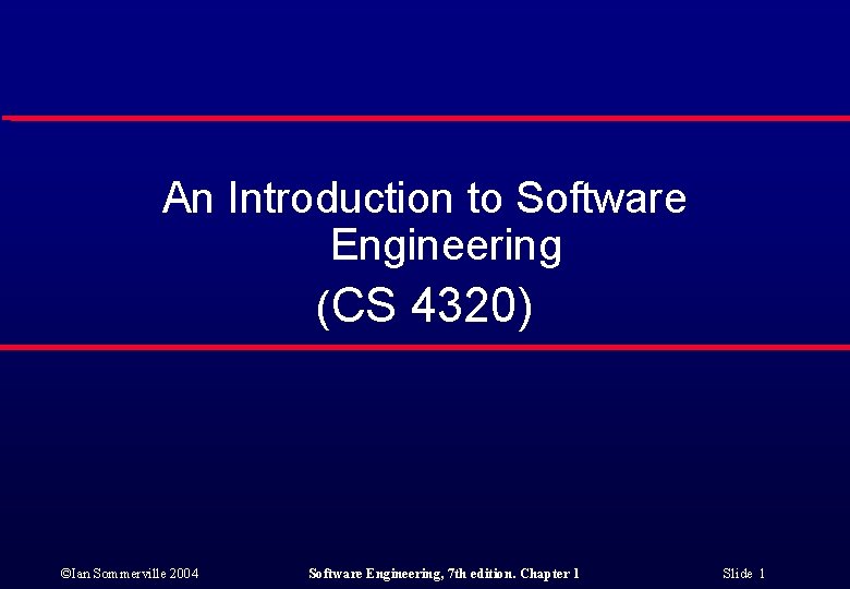 An Introduction to Software Engineering (CS 4320) ©Ian Sommerville 2004 Software Engineering, 7 th