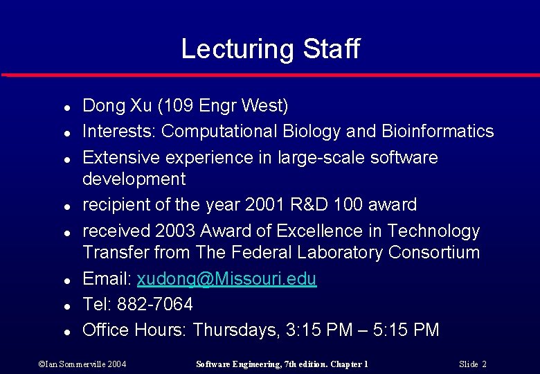 Lecturing Staff l l l l Dong Xu (109 Engr West) Interests: Computational Biology