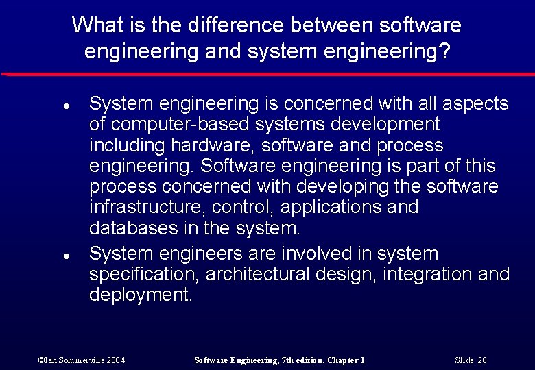 What is the difference between software engineering and system engineering? l l System engineering