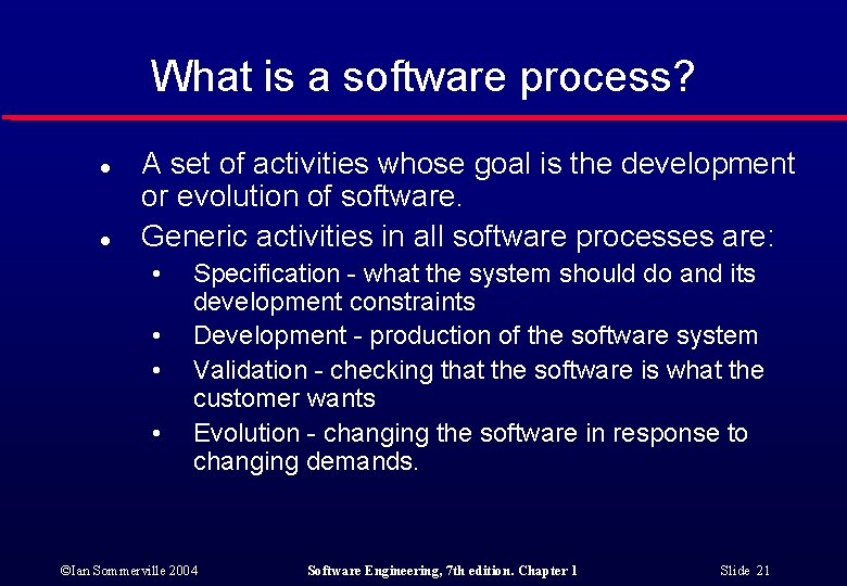 What is a software process? l l A set of activities whose goal is