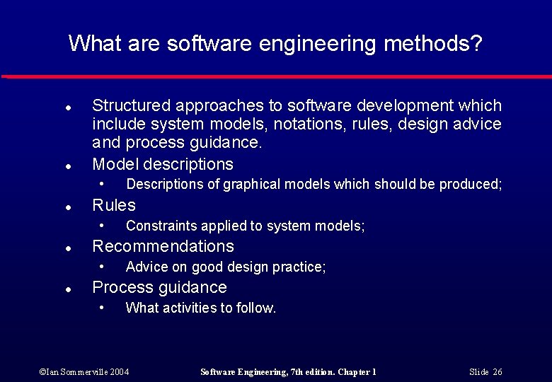 What are software engineering methods? l l Structured approaches to software development which include
