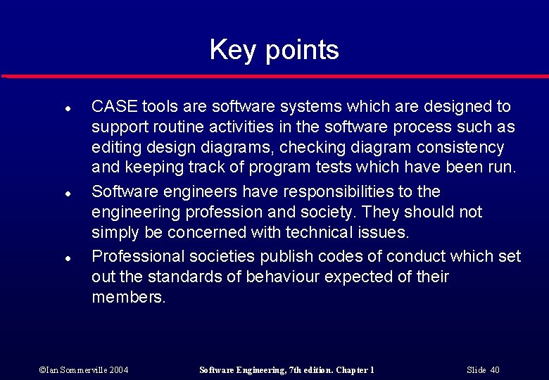 Key points l l l CASE tools are software systems which are designed to