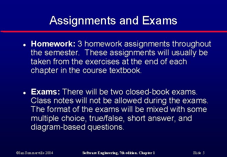 Assignments and Exams l Homework: 3 homework assignments throughout the semester. These assignments will