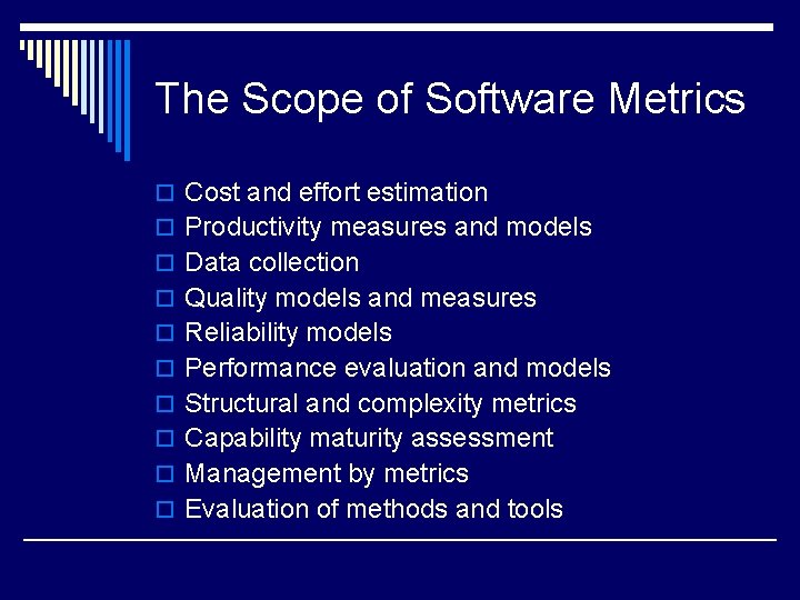 The Scope of Software Metrics o Cost and effort estimation o Productivity measures and