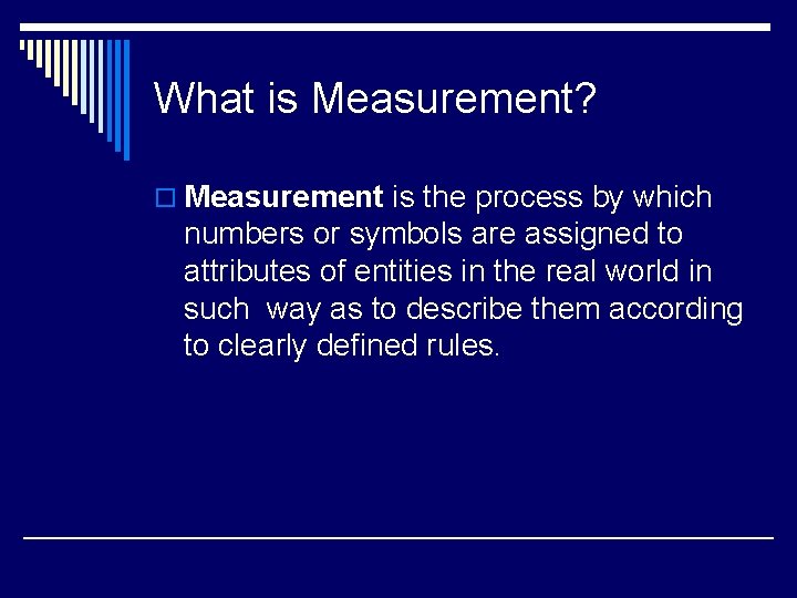 What is Measurement? o Measurement is the process by which numbers or symbols are