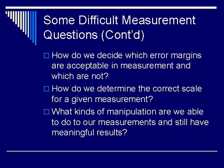 Some Difficult Measurement Questions (Cont’d) o How do we decide which error margins are