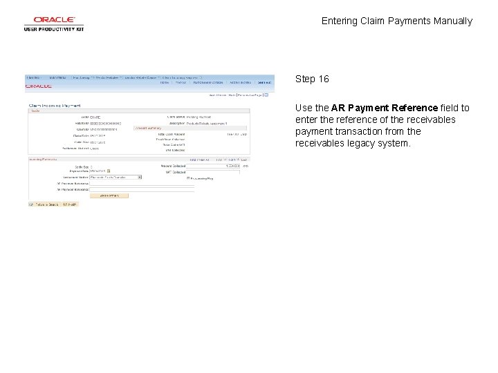 Entering Claim Payments Manually Step 16 Use the AR Payment Reference field to enter