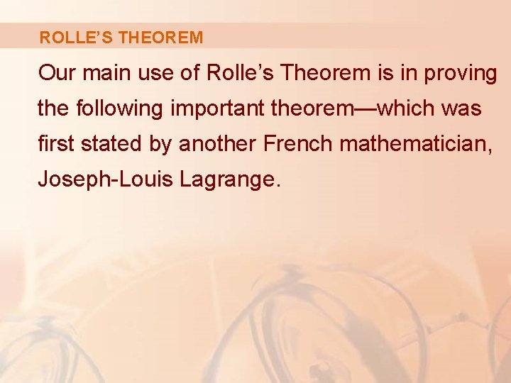 ROLLE’S THEOREM Our main use of Rolle’s Theorem is in proving the following important