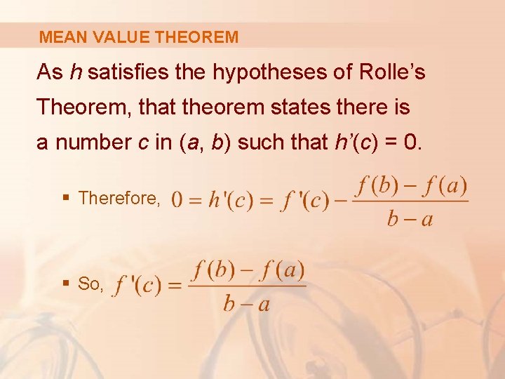 MEAN VALUE THEOREM As h satisfies the hypotheses of Rolle’s Theorem, that theorem states