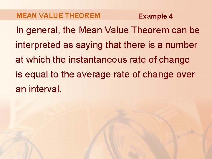 MEAN VALUE THEOREM Example 4 In general, the Mean Value Theorem can be interpreted