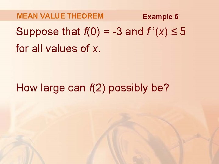 MEAN VALUE THEOREM Example 5 Suppose that f(0) = -3 and f ’(x) ≤