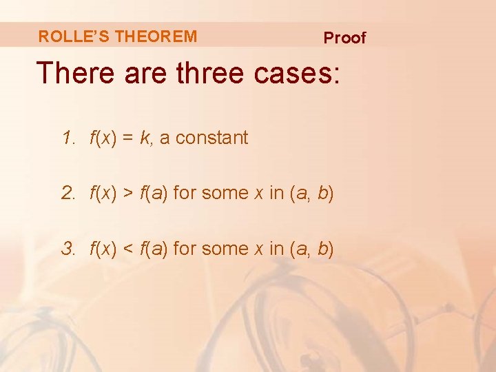 ROLLE’S THEOREM Proof There are three cases: 1. f(x) = k, a constant 2.