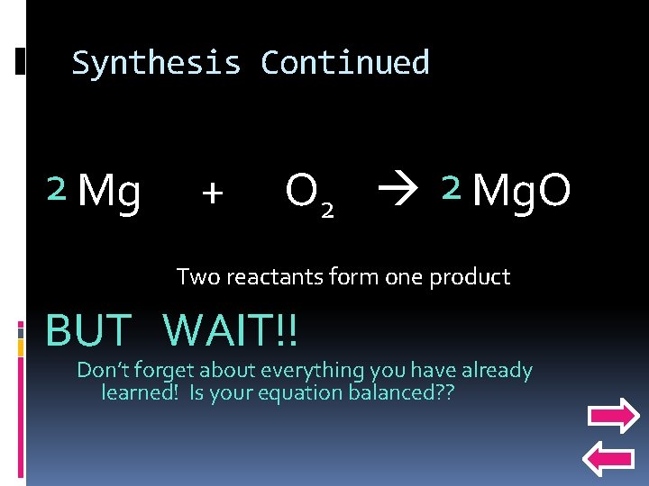Synthesis Continued 2 Mg + O 2 2 Mg. O Two reactants form one