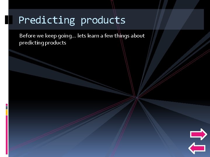 Predicting products Before we keep going… lets learn a few things about predicting products