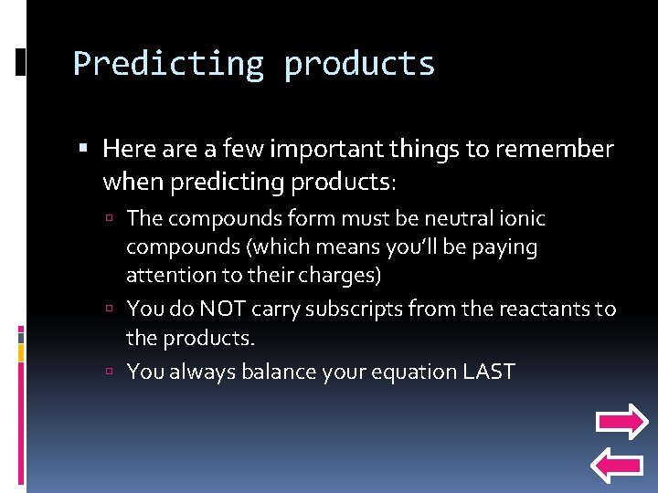 Predicting products Here a few important things to remember when predicting products: The compounds