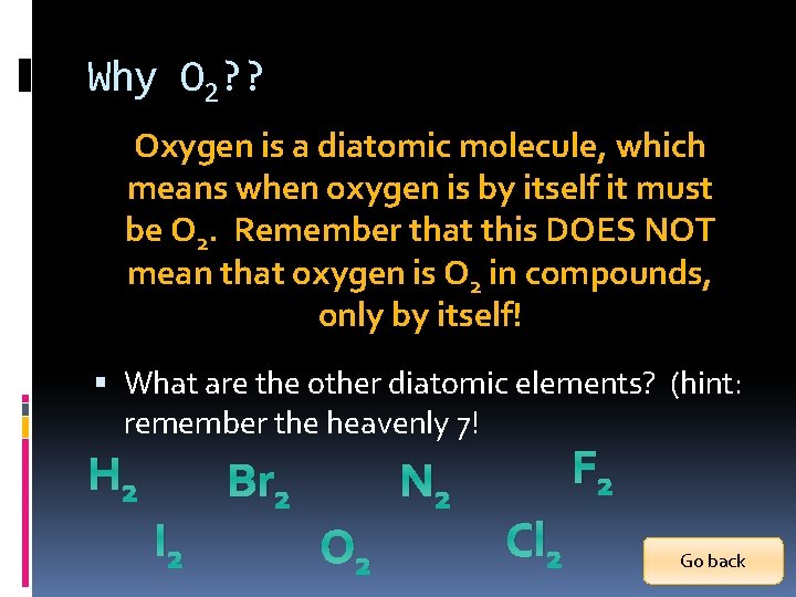 Why O 2? ? Oxygen is a diatomic molecule, which means when oxygen is