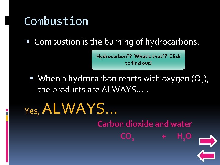 Combustion is the burning of hydrocarbons. Hydrocarbon? ? What’s that? ? Click to find