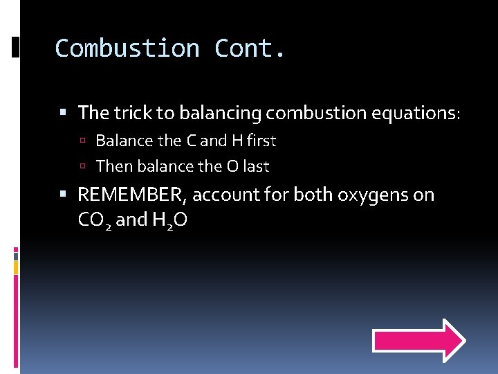 Combustion Cont. The trick to balancing combustion equations: Balance the C and H first