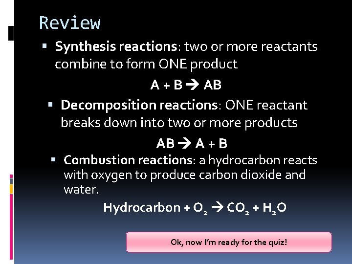 Review Synthesis reactions: two or more reactants combine to form ONE product A +