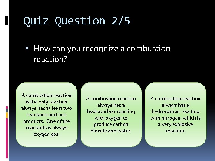 Quiz Question 2/5 How can you recognize a combustion reaction? A combustion reaction is