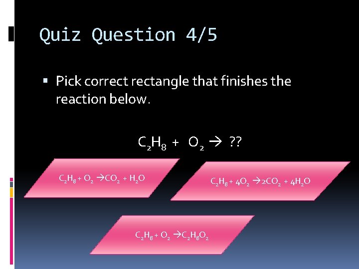 Quiz Question 4/5 Pick correctangle that finishes the reaction below. C 2 H 8
